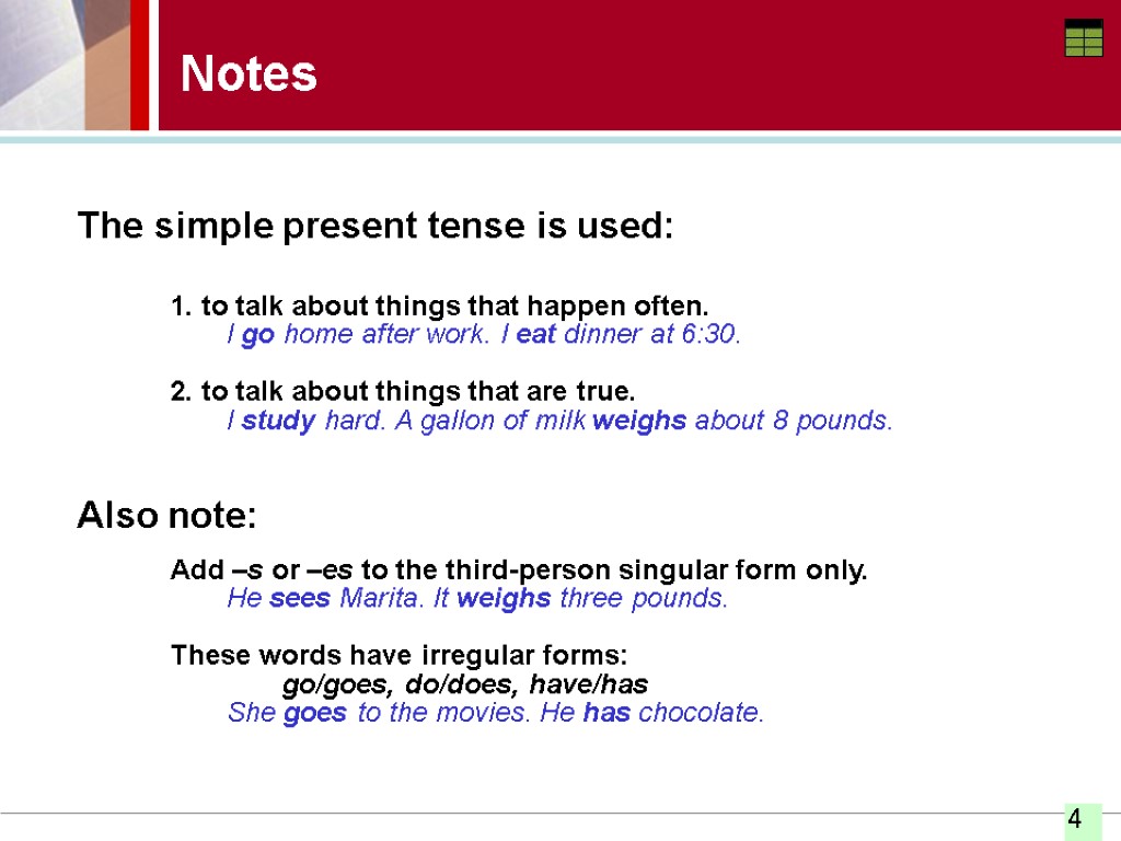 Notes The simple present tense is used: 1. to talk about things that happen